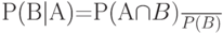 P(B|A)=\frac{P(A\cap B)}{P(B)}