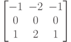 \begin{bmatrix} -1 & -2 & -1 \\ 0 & 0 & 0 \\ 1 & 2 & 1 \end{bmatrix}