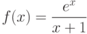  $f(x)=\dfrac{e^x}{x+1} $ 