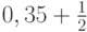 0,35 + \frac{1}{2}