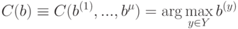 C(b) \equiv C(b^{(1)},...,b^\mu) = \arg \max_{y \in Y} b^{(y)}