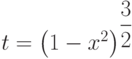 t=\left(1-x^2 \right) ^{\dfrac{3}{2}}