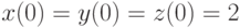 x(0)=y(0)=z(0)=2