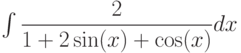 \int \dfrac{2}{1+2\sin(x)+\cos(x)} dx