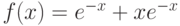 $f(x)=e^{-x}+xe^{-x} $