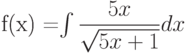 f(x) =\int \dfrac{5x}{\sqrt{5x+1}} dx