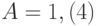 A=1,\left(4\right)