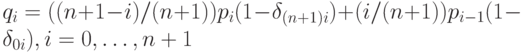 q_i=((n+1-i)/(n+1))p_i(1-\delta_{(n+1)i})+ (i/(n+1))p_{i-1}(1- \delta_{0i}), i=0, \ldots ,n+1