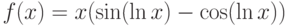 $f(x)=x(\sin (\ln x)- \cos (\ln x))$