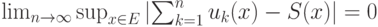 \lim_{n\rightarrow\infty}\sup_{x\in E}\left|\sum_{k=1}^n u_k(x)-S(x)\right|=0