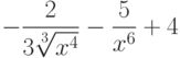 $-\dfrac{2}{3\sqrt[3]{x^4}}-\dfrac{5}{x^6}+4 $
