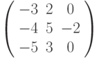 \left( \begin{array}{ccc}-3 & 2 & 0 \\ -4 & 5 & -2 \\ -5 & 3 & 0%\end{array}%\right)