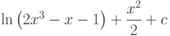 \ln\left(2x^3-x-1 \right) + \dfrac{x^2}{2}+c
