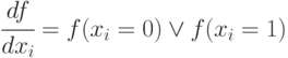 \cfrac{df}{dx_i}=f(x_i=0)\vee f(x_i=1)