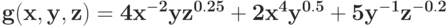 \bf{g(x,y,z) = 4 x^{-2}yz^{0.25} + 2 x^{4}y^{0.5}+ 5 y^{-1}z^{-0.2}}