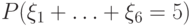 P(\xi_1+\ldots+\xi_6 = 5)