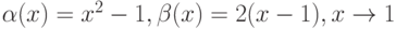 \alpha (x) = x^2 - 1, \beta (x) = 2(x - 1), x \to 1