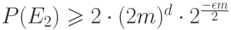 P(E_2)\geqslant 2\cdot (2m)^d\cdot 2^ \frac{-\epsilon m}{2}