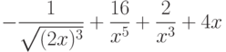 $-\dfrac{1}{\sqrt{(2x)^3}}+\dfrac{16}{x^5}+\dfrac{2}{x^3}+4x $