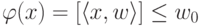 \varphi(x) = [\langle x,w \rangle] \le w_0