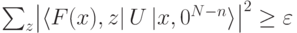 \sum_{z}^{} \bigl| \langle F(x),z|\,U\,|x,0^{N-n}\rangle\bigr|^2 \geq \varepsilon