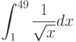 \int^{49}_{1}\frac{1}{\sqrt x}dx