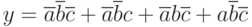 y=\overline{a}\overline{b}\overline{c}+\overline{a}\overline{b}c+\overline{a}b\overline{c}+a\overline{b}\overline{c}