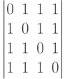         	  \begin{vmatrix}        	  0 & 1 & 1 & 1 \\        	  1 & 0 & 1 & 1 \\        	  1 & 1 & 0 & 1 \\        	  1 & 1 & 1 & 0        	  \end{vmatrix}        	  