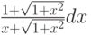 $\frac {1+\sqrt{1+x^2}}{x+\sqrt{1+x^2}}dx$