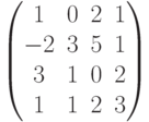 \begin{pmatrix}1 & 0 & 2 & 1\\-2 & 3 & 5 & 1\\3 & 1 & 0 & 2\\1 & 1 & 2 & 3\\\end{pmatrix}