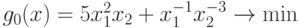 g_{0}(x) = 5 x_{1}^{2}x_{2} + x_{1}^{-1}x_{2}^{-3} \rightarrow \min