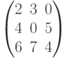 $$\begin{pmatrix}2&3&0\\4&0&5\\6&7&4\end{pmatrix}$$