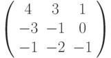 \left( \begin{array}{ccc}4 & 3 & 1 \\ -3 & -1 & 0 \\ -1 & -2 & -1%\end{array}%\right)