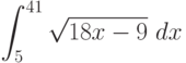 \int ^{41}_5\sqrt{18x-9}\ dx