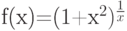 f(x)=(1+x^2)^{\frac 1x}