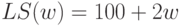 LS(w) = 100 + 2w