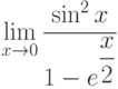 $\lim\limits_{x\rightarrow 0}\dfrac{\sin^{2} x}{1-e^{\dfrac {x}{2}}}$