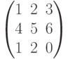 $$\begin{pmatrix} 1&2&3\\4&5&6\\1&2&0\end{pmatrix}$$