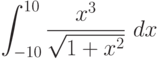 \int ^{10}_{-10}\frac{x^3}{\sqrt{1+x^2}}\ dx