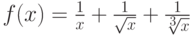 $f(x)=\frac 1x + \frac 1{\sqrt{x}}+\frac 1 {\sqrt[3]{x}}$