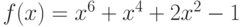 f(x) = x^6  + x^4  + 2x^2  - 1