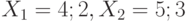 X_1 = {4; 2}, X_2 = {5; 3}