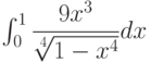 \int_{0}^{1} \dfrac{9x^3}{\sqrt[4]{1-x^4}} dx 