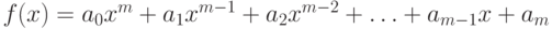 f(x)=a_0 x^m+a_1x^{m-1}+a_2 x^{m-2}+\ldots+a_{m-1} x+a_m