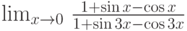 \lim_{x\to 0} \, \frac{1+\sin x - \cos x}{1+\sin 3x - \cos 3x}