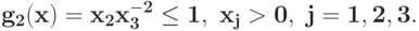 \bf{g_{2}(x) = x_{2}x_{3}^{-2} \leq 1},\ x_j>0,\j=1, 2, 3.