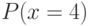 P(x=4)