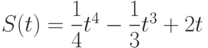 $S(t) =\dfrac{1}{4}t^4-\dfrac{1}{3}t^3+2t $