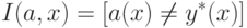 I(a,x) = [a(x) \ne y^*(x)]