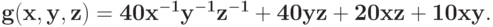 \bf{g(x,y,z) = 40 x^{-1}y^{-1}z^{-1} + 40 yz + 20 xz + 10 xy.}